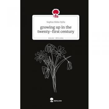 growing up in the twenty-first century. Life is a Story