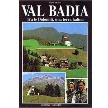 Val Badia. Tra le Dolomiti, una terra ladina