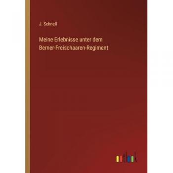 Meine Erlebnisse unter dem Berner-Freischaaren-Regiment