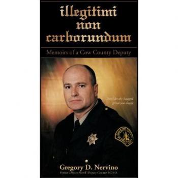 Illegitimi Non Carborundum: Memoirs of a Cow County Deputy