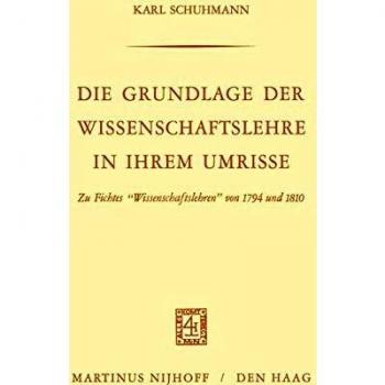 Die Grundlage der Wissenschaftslehre in Ihrem Umrisse