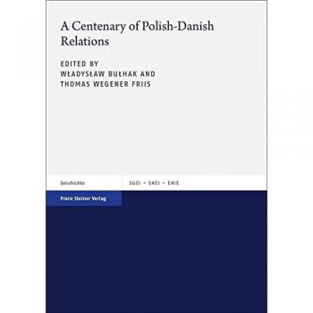 Władysław Bułhak A Centenary Of Polish-Danish Relations (Studien Zur Geschichte Der Europäischen Integration (Sgei) / Études Sur L’histoire De L’intégration Européenne ... The History Of European Integration (Shei))
