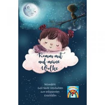 Gute Nacht Geschichten ab 6 Jahre: Komm mit auf meine Wolke!: Besondere Gute Nacht Geschichten zum entspannten Einschlafen! Einschlafgeschichten zum Vorlesen und für Erstleser! Traumreisen für Kinder.