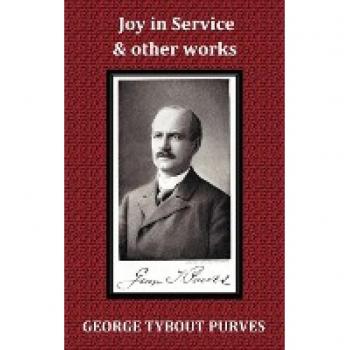 Joy in Service; Forgetting, and Pressing Onward; Until the Day Dawn; The Teacher and Pastor; Inauguration Of George Tybout Purves, D.D., Professor New Testament Literature and Exegesis.