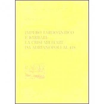 Impero tardoantico e barbari. La crisi militare da Adrianpoli al 418
