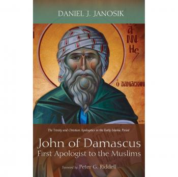 John of Damascus, First Apologist to the Muslims: The Trinity and Christian Apologetics in the Early Islamic Period