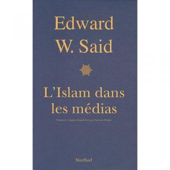 L'islam dans les médias: Comment les médias et les experts façonnent notre regard sur le reste du monde
