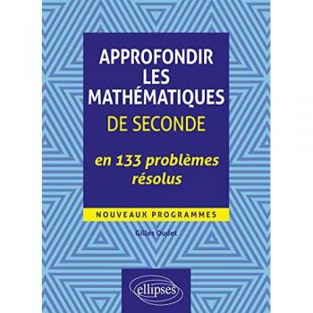 Approfondir les mathématiques de Seconde en 133 problèmes résolus
