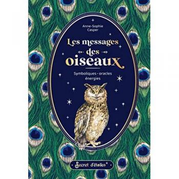 Anne-Sophie Casper Les Messages Des Oiseaux. Symboliques, Oracles, Énergies: Symboliques, Oracles, Énergies