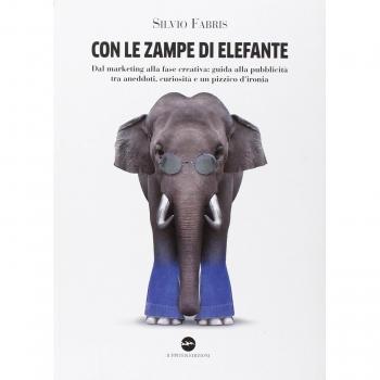 Con le zampe di elefante. Dal marketing alla fase creativa. Guida alla pubblicità tra aneddoti, cusiosità e un pizzico d'ironia