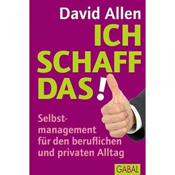 David Allen Ich Schaff Das!: Selbstmanagement Für Den Beruflichen Und Privaten Alltag