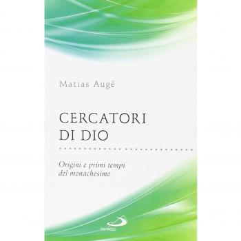 Cercatori di Dio. Origini e primi tempi del monachesimo