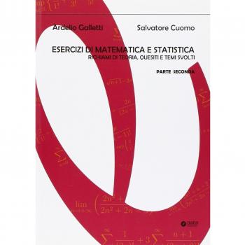 Esercizi di matematica e statistica. Richiami di teoria, quesiti e temi svolti