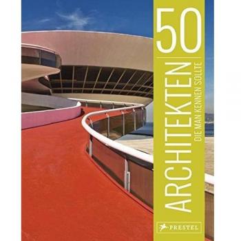 50 Architekten, die man kennen sollte