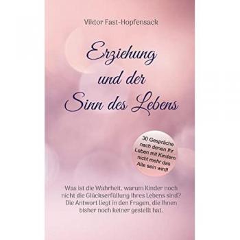 Fast-Hopfensack, Viktor: Erziehung und der Sinn des Lebens