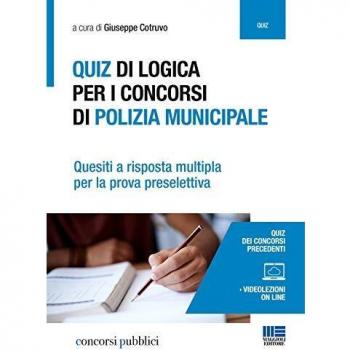 Quiz di logica per i concorsi di polizia municipale. Quesiti a risposta multipla per la prova preselettiva. Con espansione online