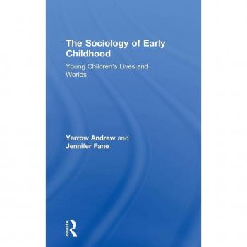 The Sociology of Early Childhood: Young Children's Lives and Worlds