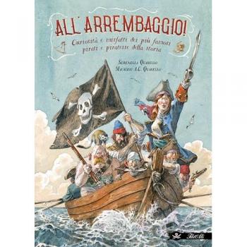 All'arrembaggio! Curiosità e misfatti dei più famosi pirati della...