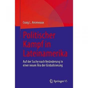 Politischer Kampf in Lateinamerika: Auf der Suche nach Veränderung in einer neuen Ära der Globalisierung