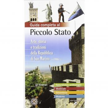 Guida completa al piccolo stato. Arte, storia e tradizioni della Repubblica di San Marino