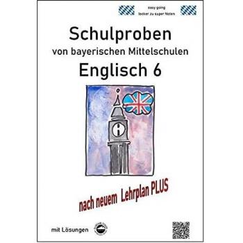 Englisch 6 Schulproben bayerischer Mittelschulen mit Lösungen nach neuem LehrplanPLUS