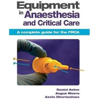 Equipment in Anaesthesia and Critical Care : A complete guide for the FRCA