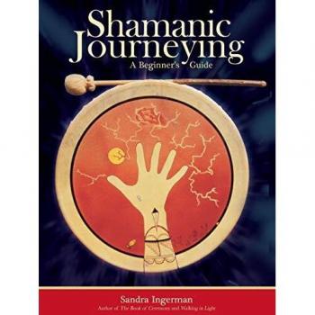 Shamanic Journeying : A Beginner's Guide