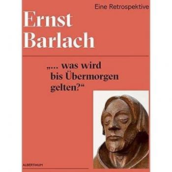 Staatliche Kunstsammlungen Dresden Ernst Barlach: „... Was Wird Bis Übermorgen Gelten?“ Eine Retrospektive