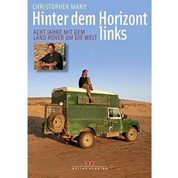 Hinter dem Horizont links: Acht Jahre mit dem Land Rover um die Welt