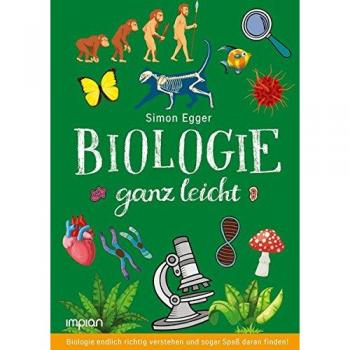 Simon Egger Biologie Ganz Leicht: Biologie Endlich Richtig Verstehen Und Sogar Spaß Daran Finden!