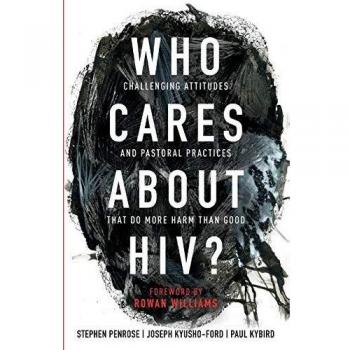 Who Cares About HIV?: Challenging Attitudes and Pastoral Practices that Do More Harm than Good