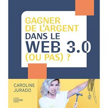 Gagner de l'argent dans le web 3.0 (ou pas) ?: et comprendre la prochaine révolution économique