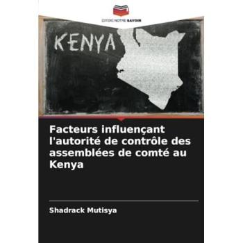 Mutisya, Shadrack: Facteurs influençant l'autorité de contrôle des assemblées de comté au Kenya