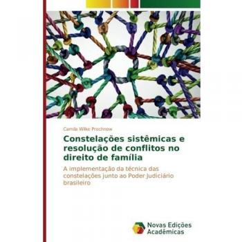 Constelações sistêmicas e resolução de conflitos no direito de família: A implementação da técnica das constelações junto ao Poder Judiciário brasileiro