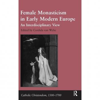 Female Monasticism in Early Modern Europe, Catholic Christendom, 1300-1700