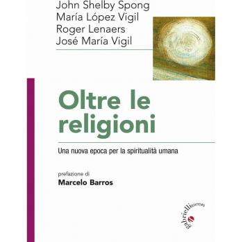 Oltre le religioni. Una nuova epoca per la spiritualità umana
