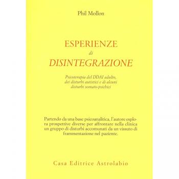 Esperienze di disintegrazione. Psicoterapia del DDAI adulto, dei disturbi autistici e di alcuni disturbi somato-psichici