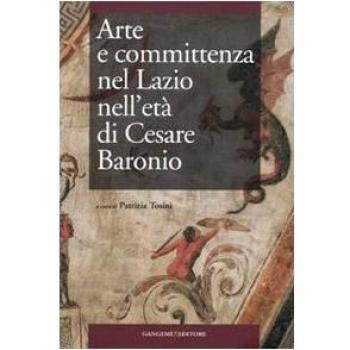 Arte e committenza nel Lazio nell'età di Cesare Baronio. Atti del Convegno internazionale di studi (Frosinone, Sora, 16-18 maggio 2007)