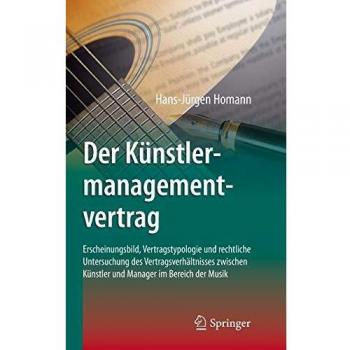 Der Künstlermanagementvertrag: Erscheinungsbild, Vertragstypologie und rechtliche Untersuchung des Vertragsverhältnisses zwischen Künstler und Manager im Bereich der Musik