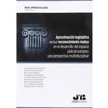 Aproximación legislativa versus reconocimiento mutuo en el desarrollo del espacio judicial europeo: una perspectiva multidisciplinar