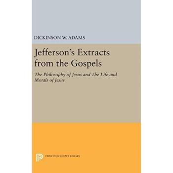 Jefferson's Extracts from the Gospels: The Philosophy of Jesus and The Life and Morals of Jesus
