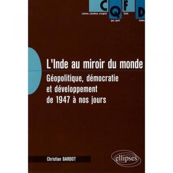 L'Inde au miroir du monde. Géopolitique, démocratie et développement de 1947 à nos jours