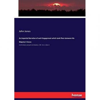 An impartial Narrative of each Engagement which took Place between His Majesty's Forces