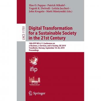 Digital Transformation for a Sustainable Society in the 21st Century: 18th IFIP WG 6.11 Conference on e-Business, e-Services, and e-Society, I3E 2019, ... Notes in Computer Science, 11701, Band 11701)