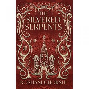 Roshani Chokshi The Silvered Serpents