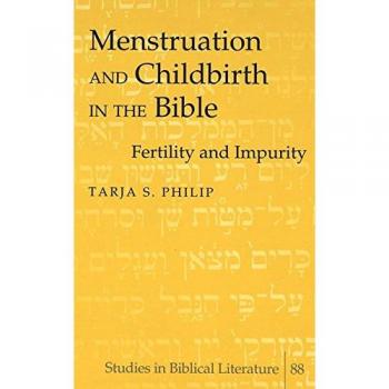 Menstruation and Childbirth in the Bible by Tarja S. Philip