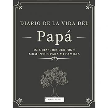 Diario de la Vida del Papá: Historias, Recuerdos y Momentos Para Mi Familia