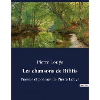 Les chansons de Bilitis : Poésies et poèmes de Pierre Louÿs
