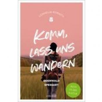 Komm, Lass Uns Wandern. Odenwald Und Spessart: Rein In Die Natur