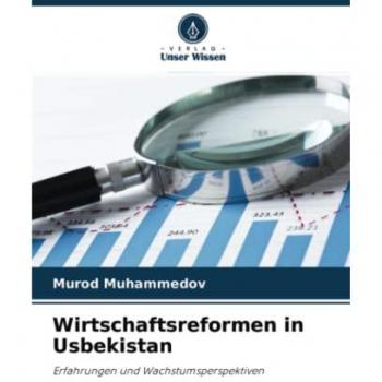 Wirtschaftsreformen in Usbekistan: Erfahrungen und Wachstumsperspektiven von Murod Muhammedov